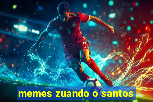 memes zuando o santos